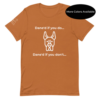 Unisex Dane'd If You Do Tee