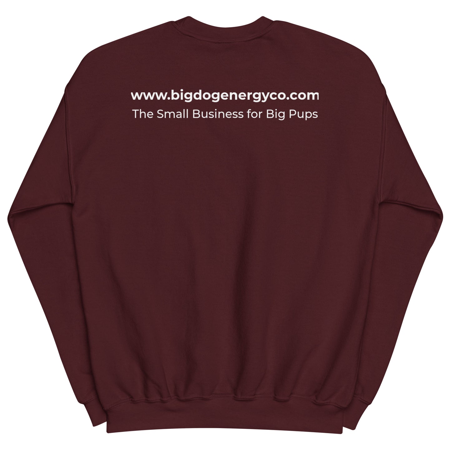 Back of the crew neck sweatshirt, which has "www.bigdogenergyco.com" across the shoulders in white text, above the slogan "The Small Business for Big Pups," also in white text.