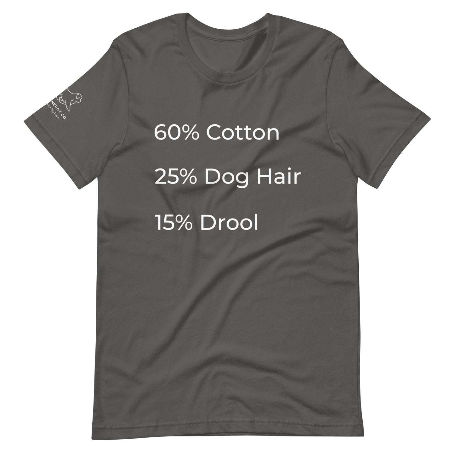 Front of an asphalt gray t-shirt that has a list that reads "60% Cotton 25% Dog Hair 15% Drool" in white text.