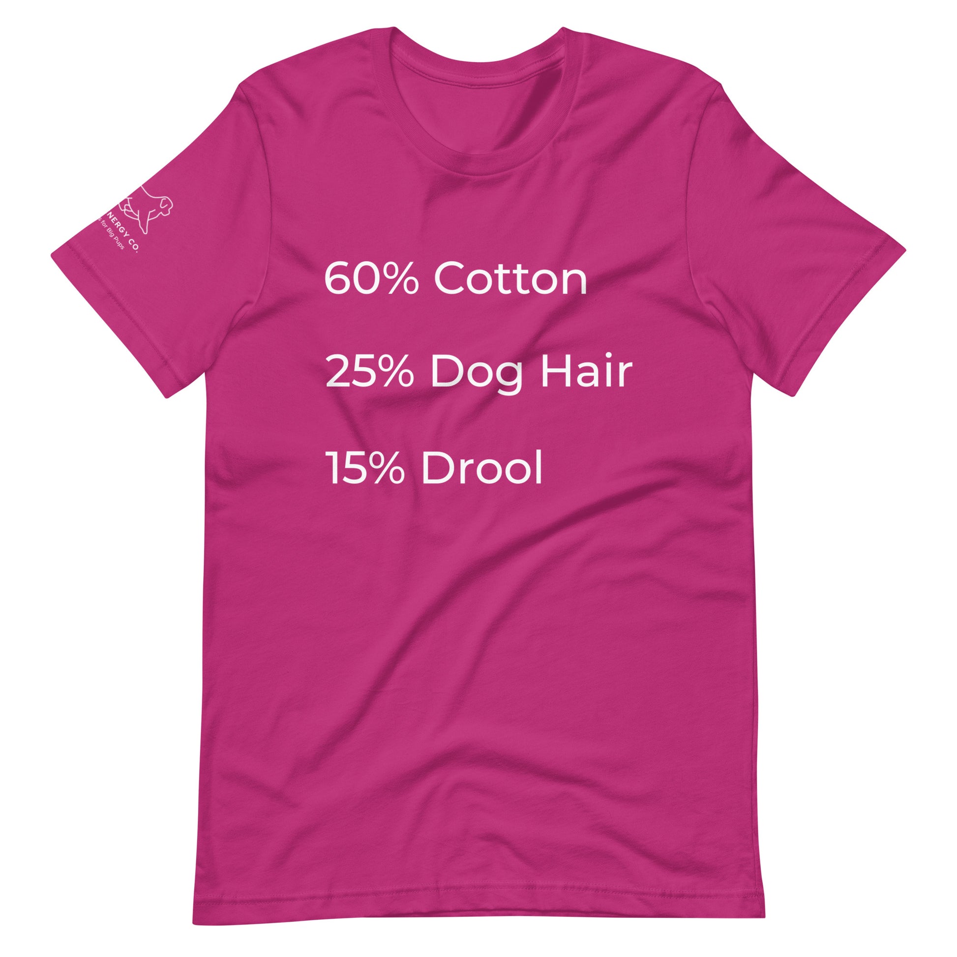 Front of a berry pink t-shirt that has a list that reads "60% Cotton 25% Dog Hair 15% Drool" in white text.