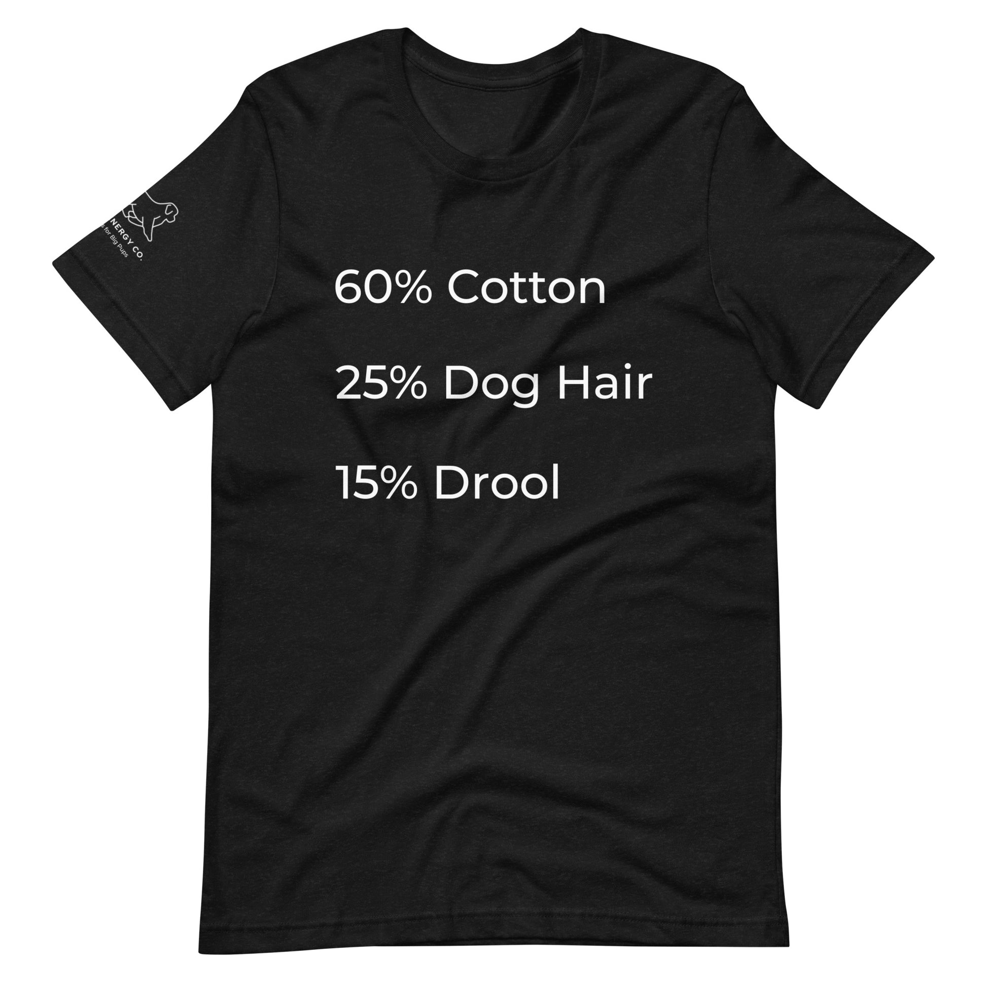 Front of a black heather t-shirt that has a list that reads "60% Cotton 25% Dog Hair 15% Drool" in white text.