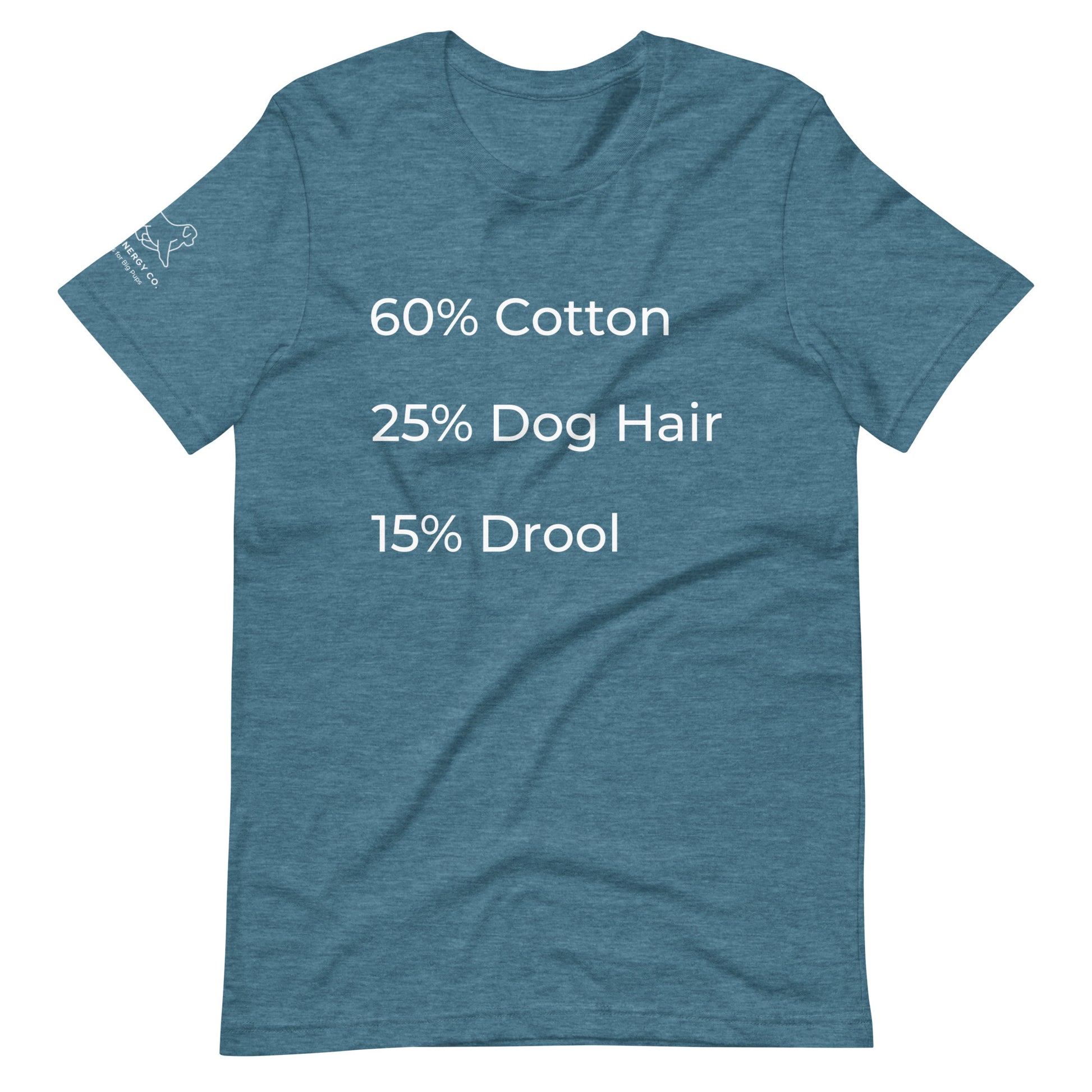 Front of a heather deep teal t-shirt that has a list that reads "60% Cotton 25% Dog Hair 15% Drool" in white text.