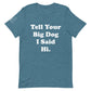 Unisex Hi Big Dog Tee