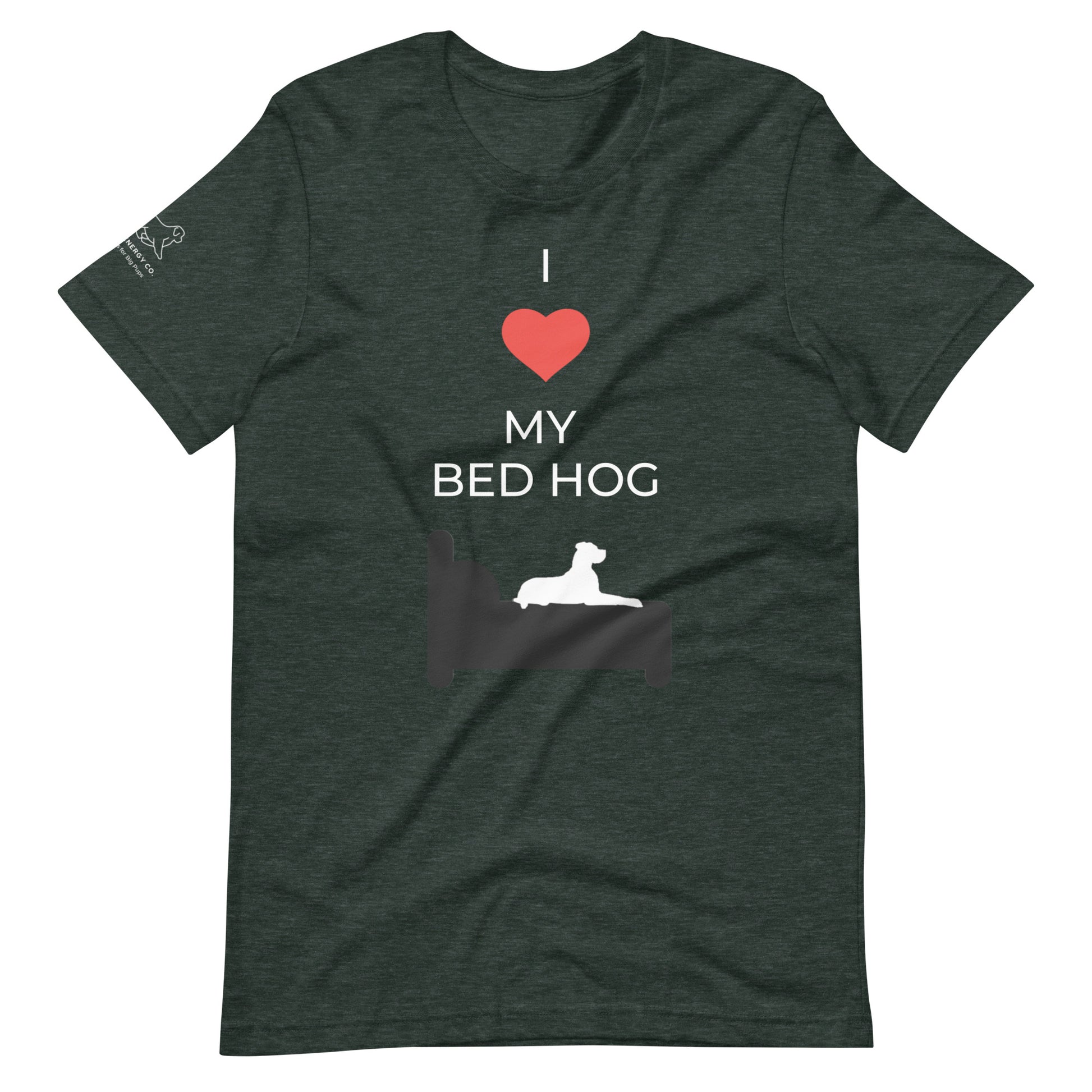 Front of a heather forest green t-shirt that reads "I love my bed hog" in white text over an illustration that is the white silhouette of a large dog laying on the deep gray silhouette of a bed. The word "love" is replaced by a red heart symbol.