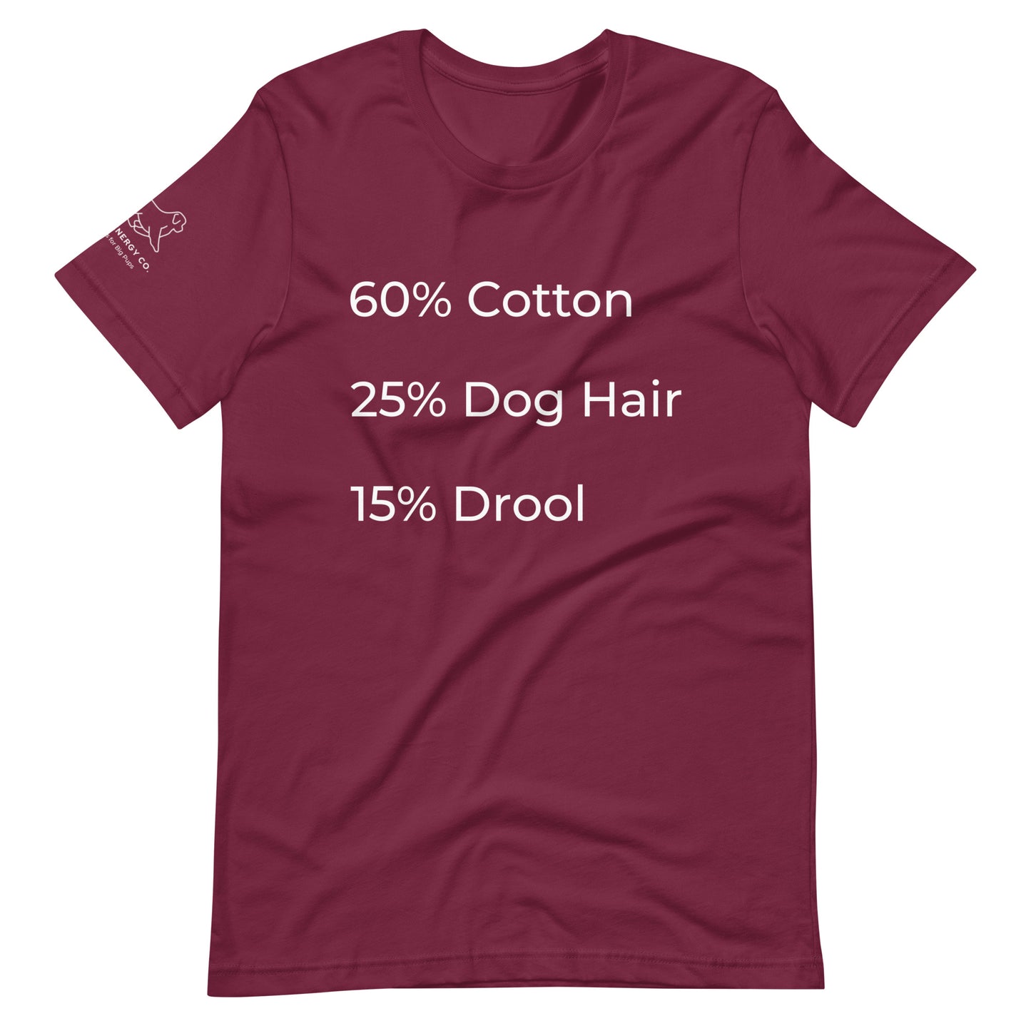 Front of a maroon t-shirt that has a list that reads "60% Cotton 25% Dog Hair 15% Drool" in white text.