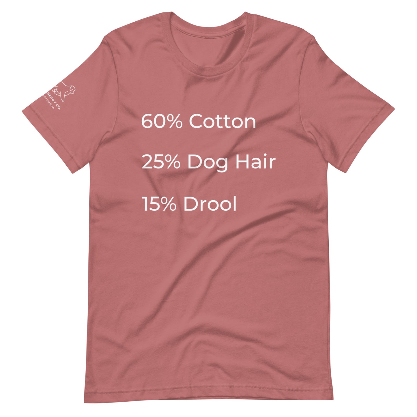 Front of a mauve pink t-shirt that has a list that reads "60% Cotton 25% Dog Hair 15% Drool" in white text.