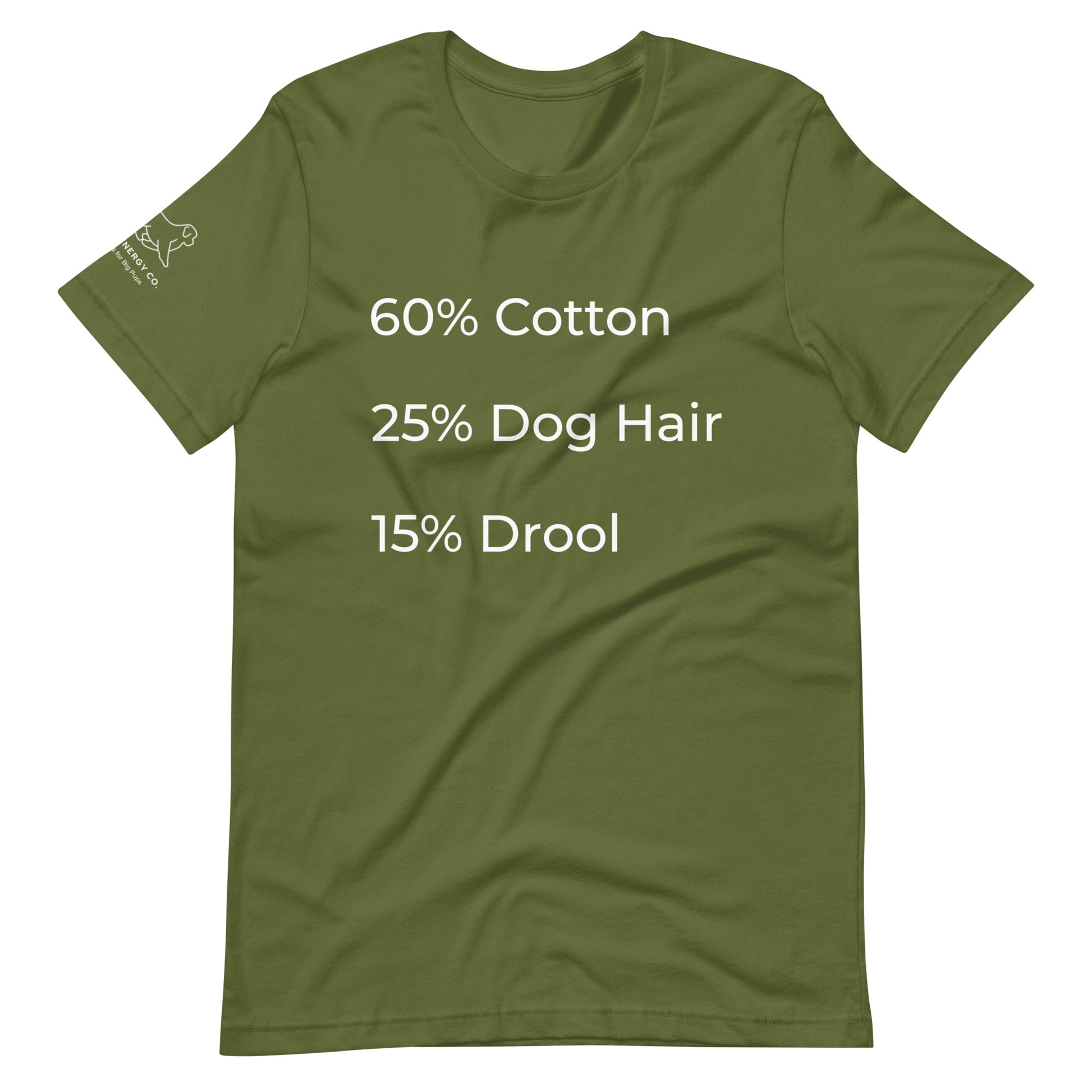 Front of an olive green t-shirt that has a list that reads "60% Cotton 25% Dog Hair 15% Drool" in white text.