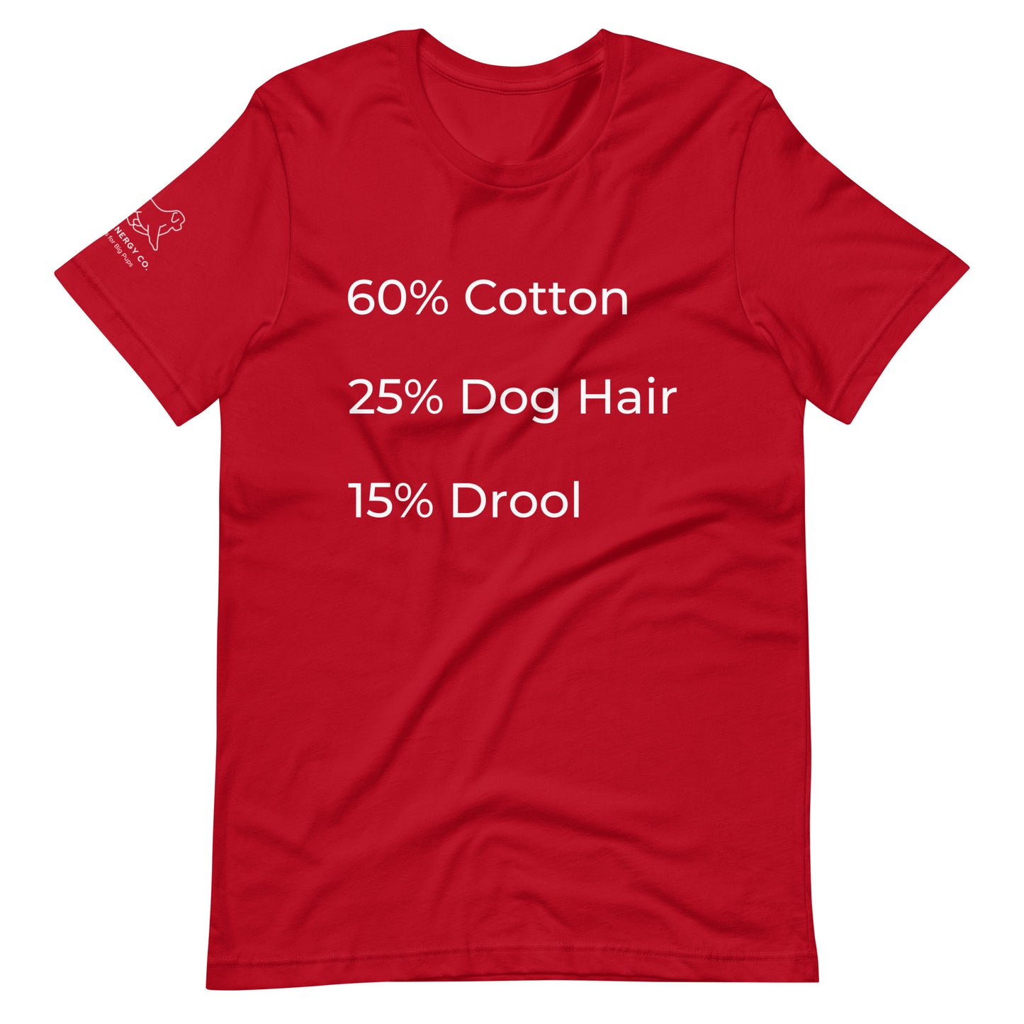 Front of a red t-shirt that has a list that reads "60% Cotton 25% Dog Hair 15% Drool" in white text.