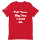 Unisex Hi Big Dog Tee
