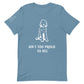 Unisex Ain't Too Proud Tee
