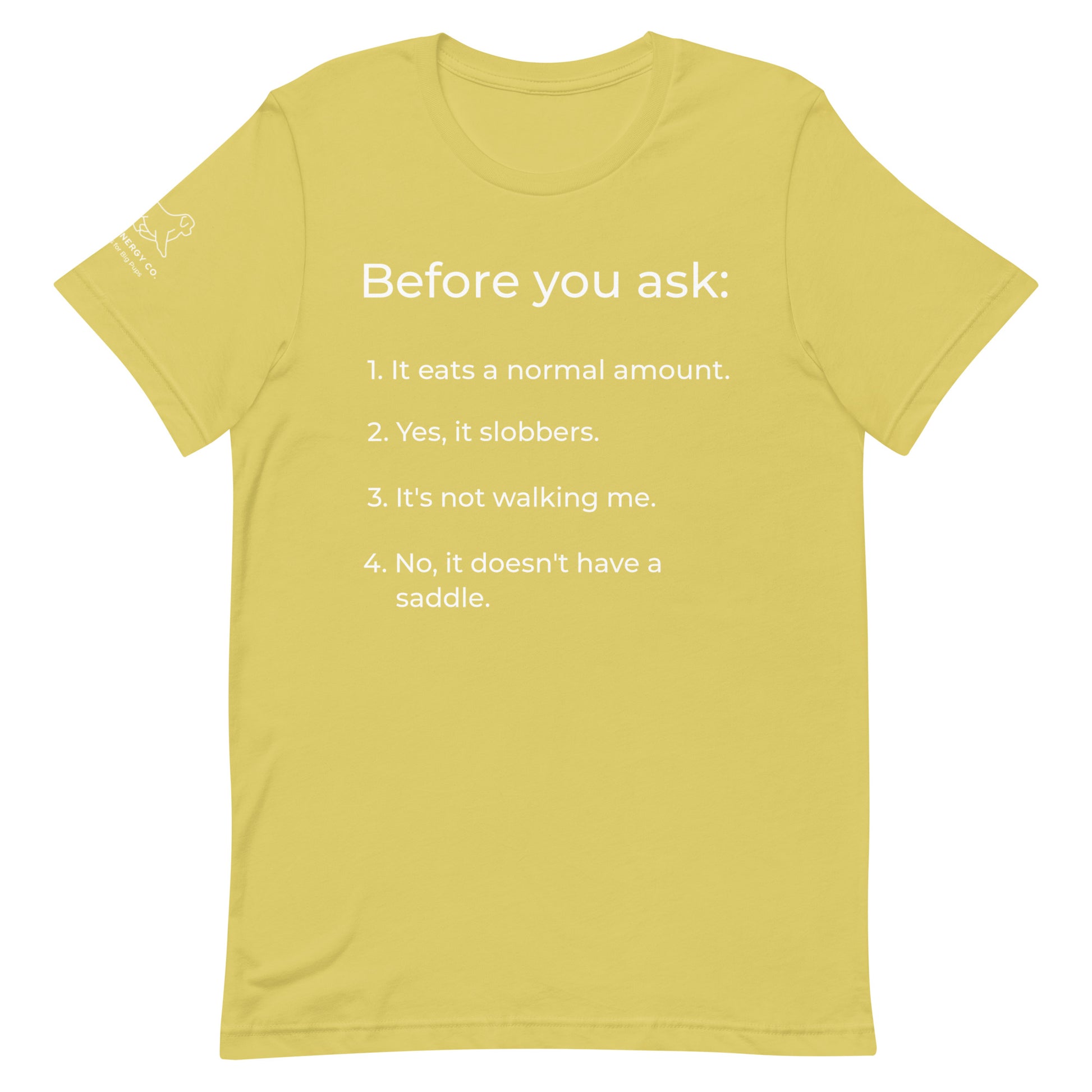 Front of a strobe green/yellow t-shirt that has a list that reads "Before you ask: 1. It eats a normal amount. 2. Yes, it slobbers. 3. It's not walking me. 4. No, it doesn't have a saddle." in white text.