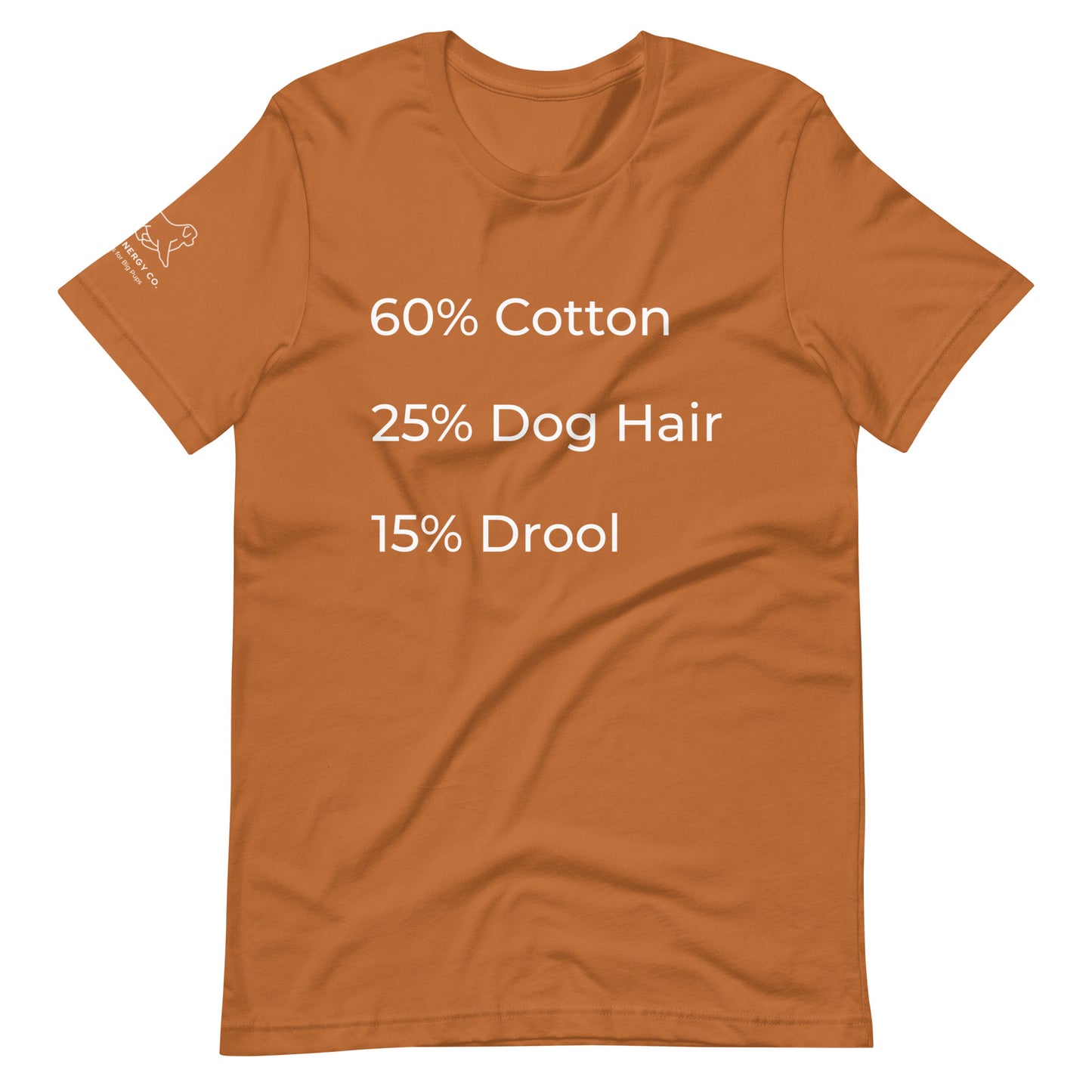 Front of a toast orange t-shirt that has a list that reads "60% Cotton 25% Dog Hair 15% Drool" in white text.