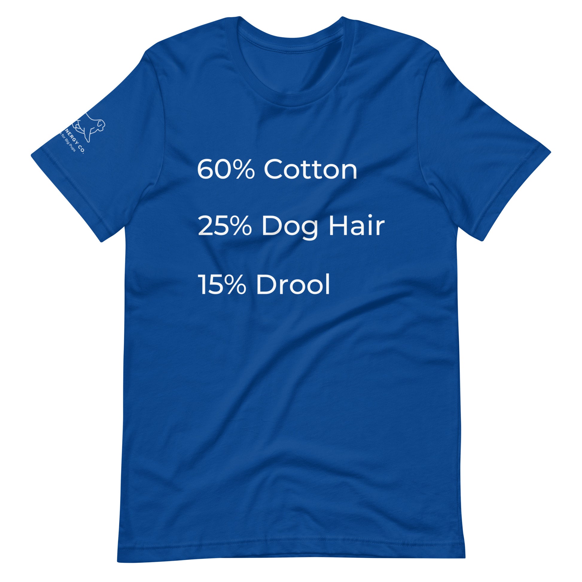 Front of a true royal blue t-shirt that has a list that reads "60% Cotton 25% Dog Hair 15% Drool" in white text.